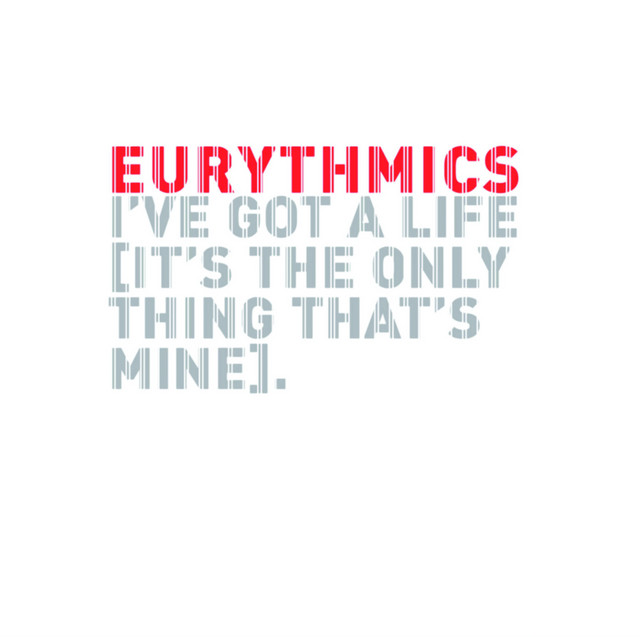 کاور آهنگ I've Got a Life از Eurythmics, Annie Lennox, Dave Stewart