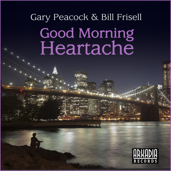 کاور آهنگ Good Morning Heartache از Gary Peacock, Bill Frisell