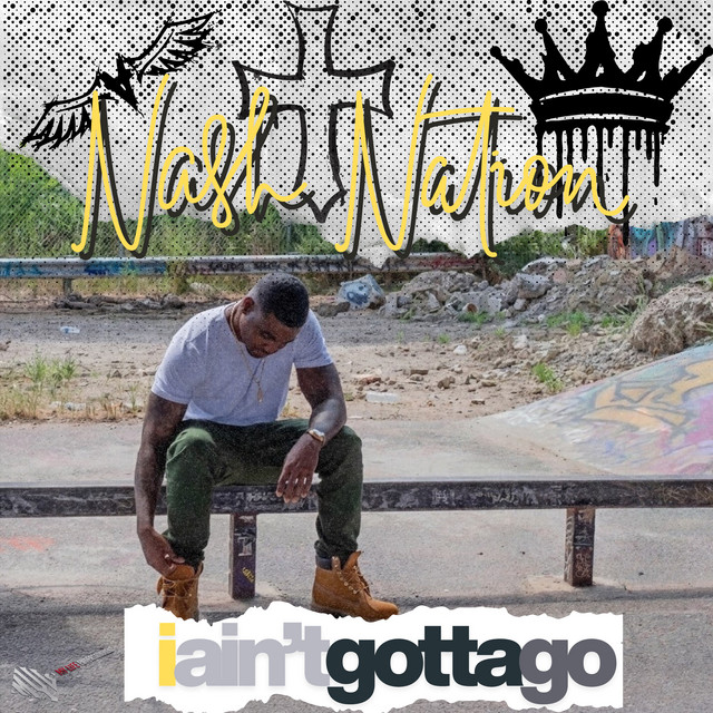 کاور آهنگ I AIN'T GOTTA GO از Nash Nation