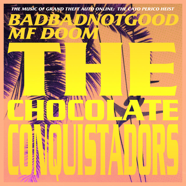 کاور آهنگ The Chocolate Conquistadors - Instrumental - From Grand Theft Auto Online: The Cayo Perico Heist از MF DOOM, BADBADNOTGOOD