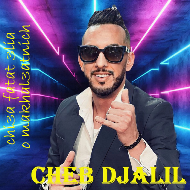 کاور آهنگ Chi3a Fatat 3lia o makhal3atnich از Cheb Djalil