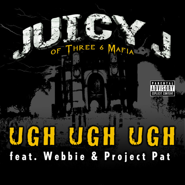 کاور آهنگ Ugh Ugh Ugh (feat. Webbie & Project Pat) از Juicy J, Project Pat, Webbie