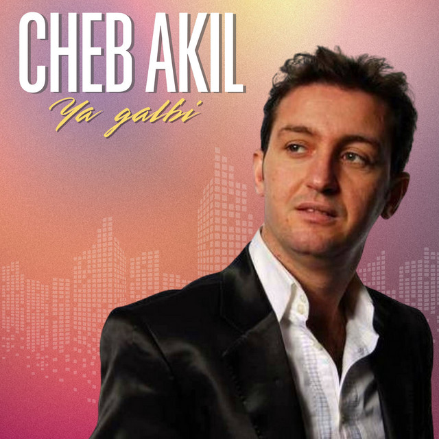 کاور آهنگ Ya galbi از Cheb Akil