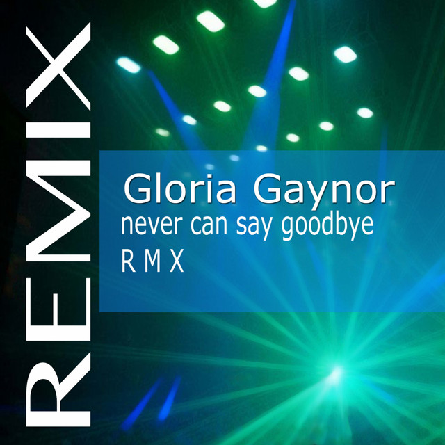 کاور آهنگ Never Can Say Goodbye - Club Mix از Gloria Gaynor