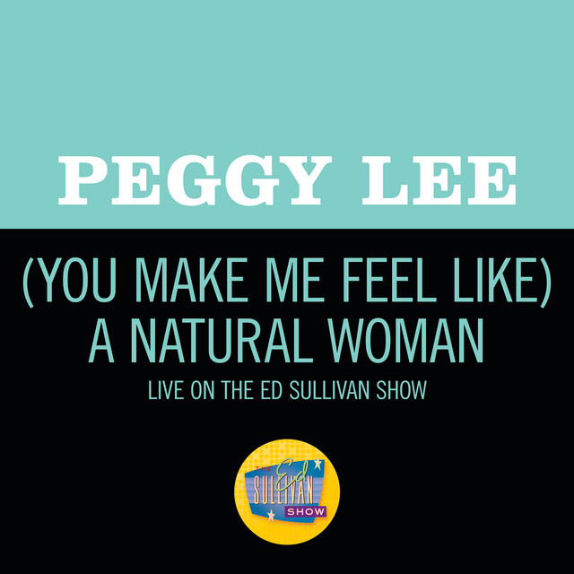 کاور آهنگ (You Make Me Feel Like) A Natural Woman - Live On The Ed Sullivan Show, April 6, 1969 از Peggy Lee