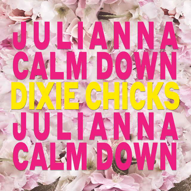 کاور آهنگ Julianna Calm Down از The Chicks