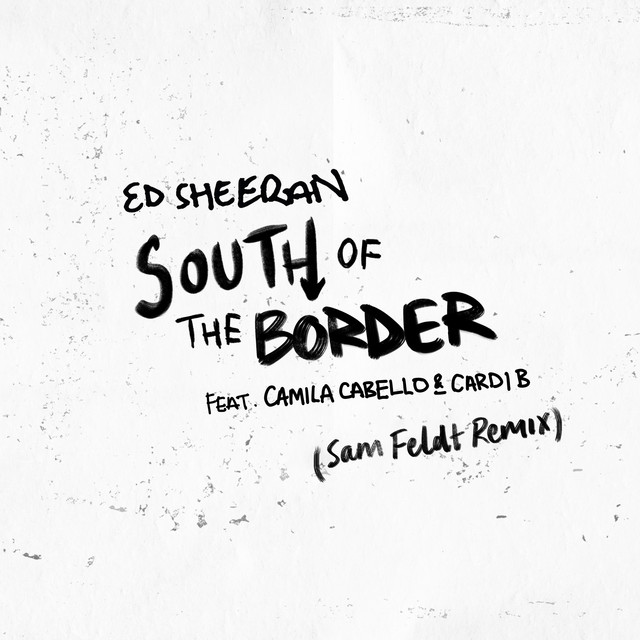 کاور آهنگ South of the Border (feat. Camila Cabello & Cardi B) - Sam Feldt Remix از Ed Sheeran, Cardi B, Camila Cabello, Sam Feldt