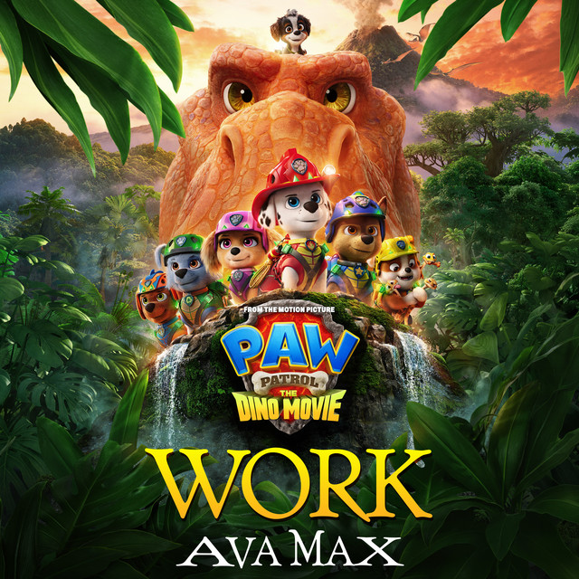کاور آهنگ Work - from PAW Patrol: The Dino Movie از Ava Max, PAW Patrol