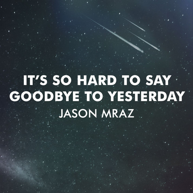 کاور آهنگ It's So Hard to Say Goodbye to Yesterday از Jason Mraz