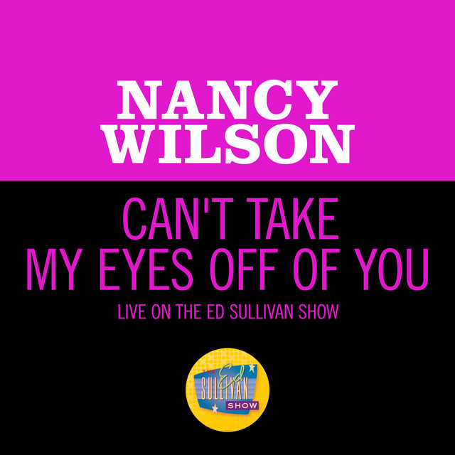 کاور آهنگ Can't Take My Eyes Off Of You - Live On The Ed Sullivan Show, November 9, 1969 از Nancy Wilson