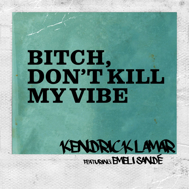 کاور آهنگ B!%ch, Don’t Kill My Vibe - International Remix / Edited Version از Kendrick Lamar, Emeli Sande