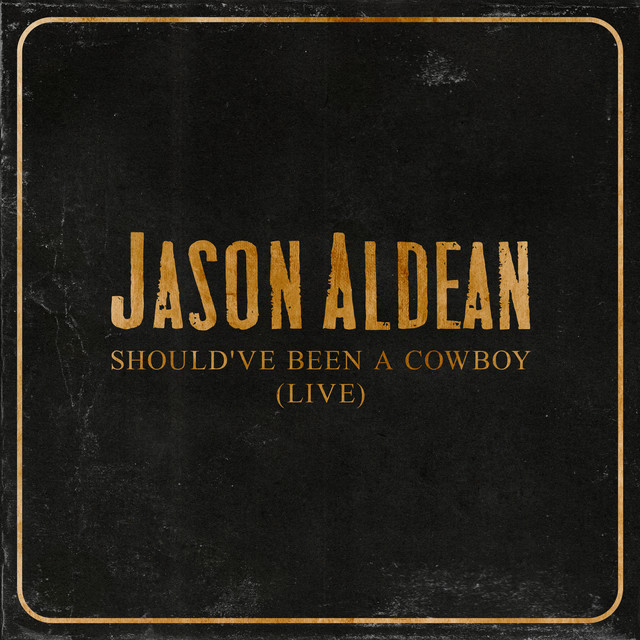 کاور آهنگ Should've Been A Cowboy - Live از Jason Aldean