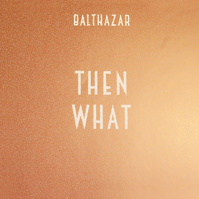 کاور آهنگ Then What از Balthazar