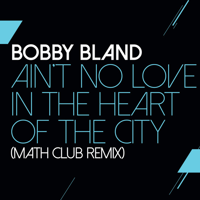 کاور آهنگ Ain't No Love In The Heart Of The City - Math Club Remix از Bobby "Blue" Bland