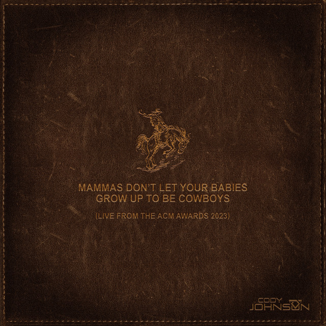 کاور آهنگ Mammas Don't Let Your Babies Grow Up To Be Cowboys (Live from the ACM Awards 2023) از Cody Johnson