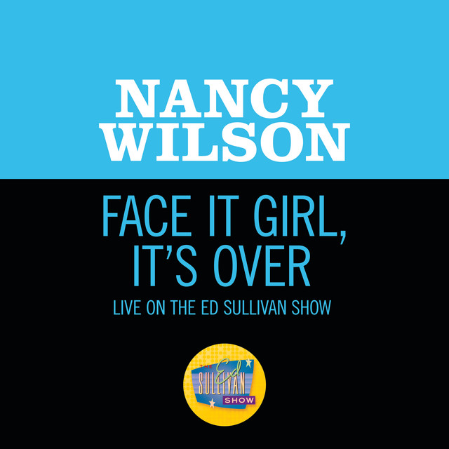 کاور آهنگ Face It Girl, It’s Over - Live On The Ed Sullivan Show, November 24, 1968 از Nancy Wilson