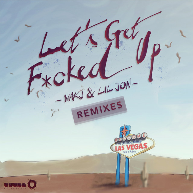 کاور آهنگ Let's Get F*cked Up - THE ONLY Remix از Lil Jon, MAKJ