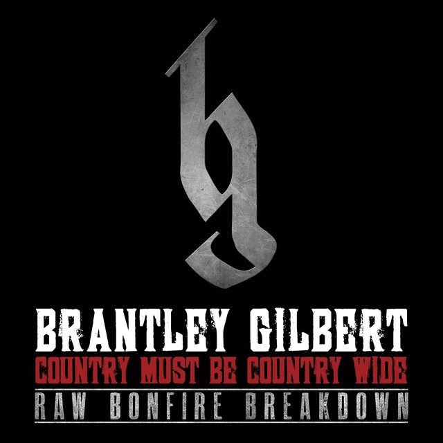 کاور آهنگ Country Must Be Country Wide - Raw Bonfire Breakdown Version از Brantley Gilbert