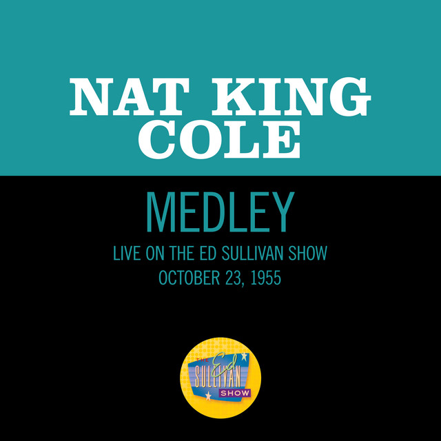 کاور آهنگ Nature Boy/Mona Lisa/Too Young/Walkin' My Baby Back Home - Medley/Live On The Ed Sullivan Show, October 23, 1955 از Nat King Cole