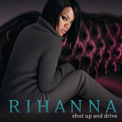 کاور آهنگ Shut Up and Drive - Radio Edit از Rihanna