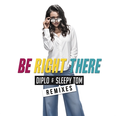 کاور آهنگ Be Right There (Extended Mix) از Diplo, Sleepy Tom