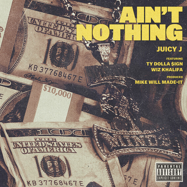 کاور آهنگ Ain't Nothing (feat. Wiz Khalifa & Ty Dolla $ign) از Wiz Khalifa, Ty Dolla $ign, Juicy J