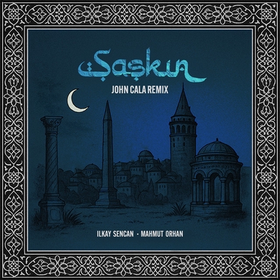 کاور آهنگ Şașkın - John Cala Remix از Ilkay Sencan, Mahmut Orhan, John Cala