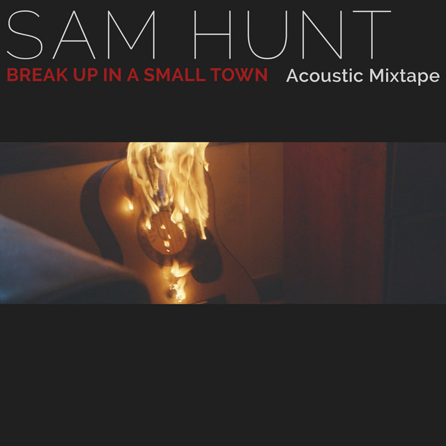 کاور آهنگ Break Up In A Small Town - Acoustic Mixtape از Sam Hunt