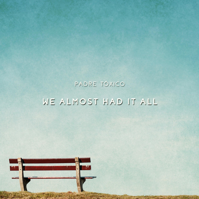 کاور آهنگ We Almost Had It All از Padre Toxico