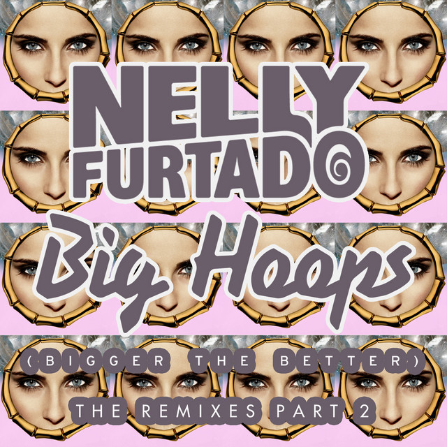 کاور آهنگ Big Hoops (Bigger The Better) - Dexplicit Remix از Nelly Furtado