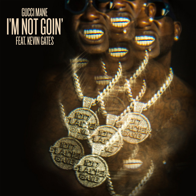 کاور آهنگ I'm Not Goin' (feat. Kevin Gates) از Gucci Mane, Kevin Gates