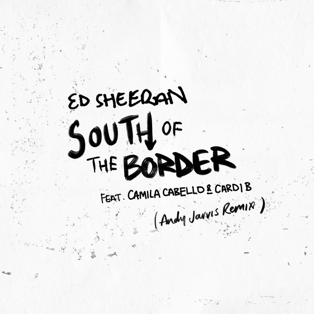 کاور آهنگ South of the Border (feat. Camila Cabello & Cardi B) - Andy Jarvis Remix از Ed Sheeran, Cardi B, Camila Cabello, Andy Jarvis