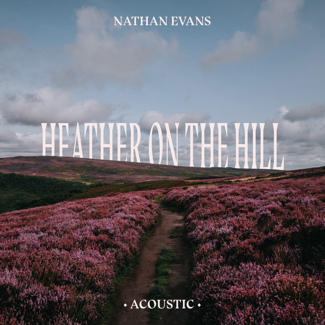 کاور آهنگ Heather On The Hill - Acoustic Version از Nathan Evans