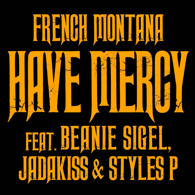 کاور آهنگ Have Mercy (feat. Beanie Sigel, Jadakiss & Styles P) از Jadakiss, Styles P, French Montana, Beanie Sigel