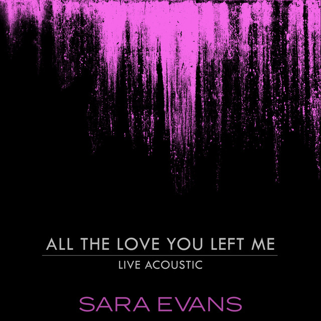 کاور آهنگ All the Love You Left Me - Acoustic از Sara Evans