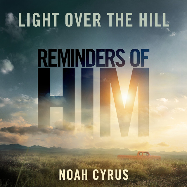 کاور آهنگ Light Over the Hill (from Reminders of Him) از Noah Cyrus
