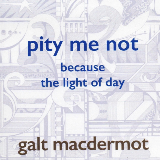 کاور آهنگ Pity Me Not Because the Light of Day از Galt MacDermot