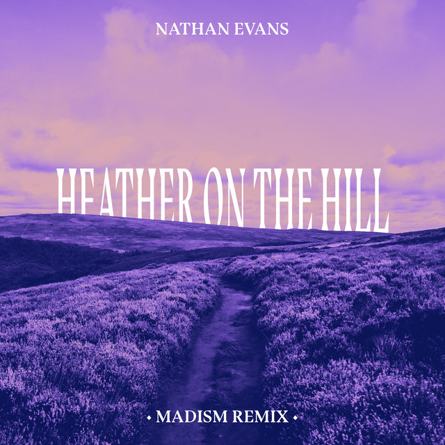 کاور آهنگ Heather On The Hill - Madism Remix از Madism, Nathan Evans