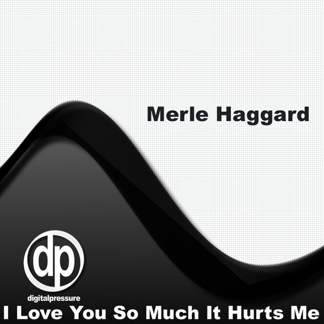 کاور آهنگ I Love You So Much It Hurts Me از Merle Haggard