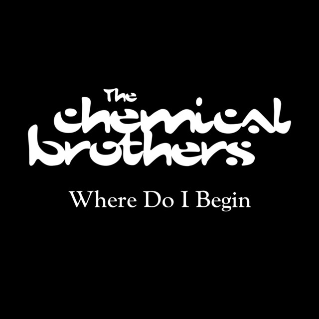 کاور آهنگ Where Do I Begin - Radio Edit از The Chemical Brothers