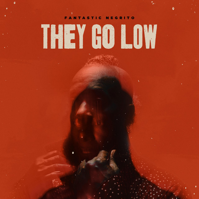 کاور آهنگ They Go Low از Fantastic Negrito