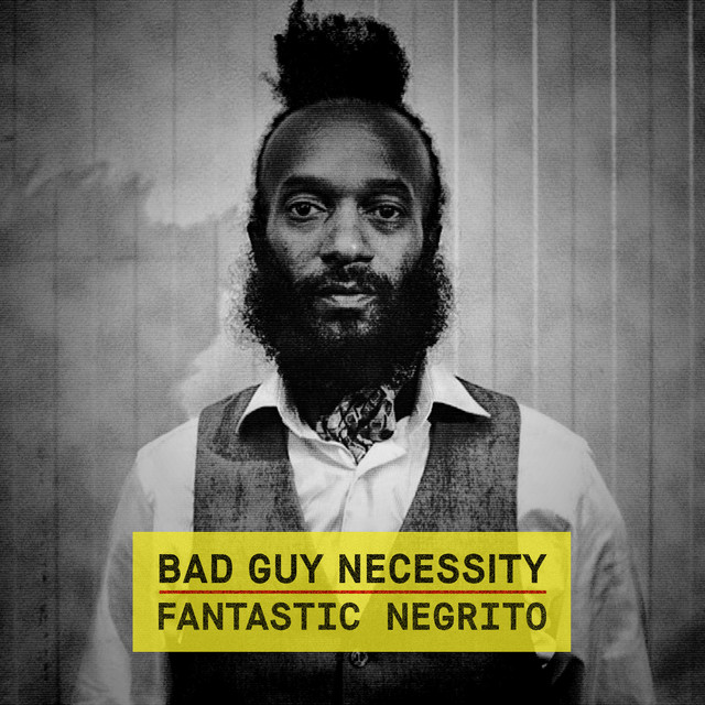 کاور آهنگ Bad Guy Necessity - Acoustic از Fantastic Negrito