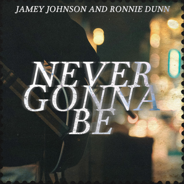 کاور آهنگ Never Gonna Be از Ronnie Dunn, Jamey Johnson