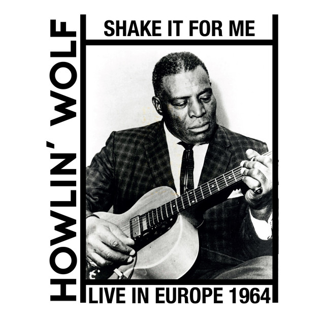 کاور آهنگ Shake It for Me (Live in Europe 1964) - 2025 Remaster از Howlin' Wolf