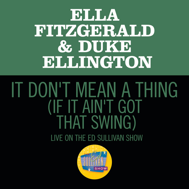 کاور آهنگ It Don't Mean A Thing (If It Ain't Got That Swing) - Live On The Ed Sullivan Show, March 7, 1965 از Duke Ellington, Ella Fitzgerald