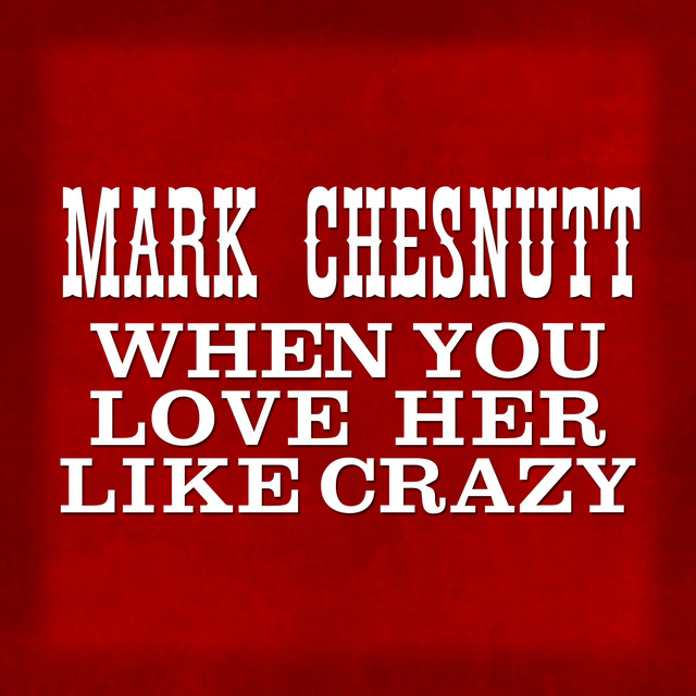 کاور آهنگ When You Love Her Like Crazy از Mark Chesnutt