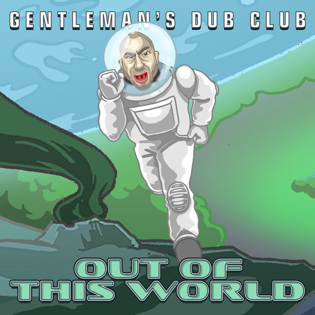 کاور آهنگ Out of This World از Gentleman's Dub Club