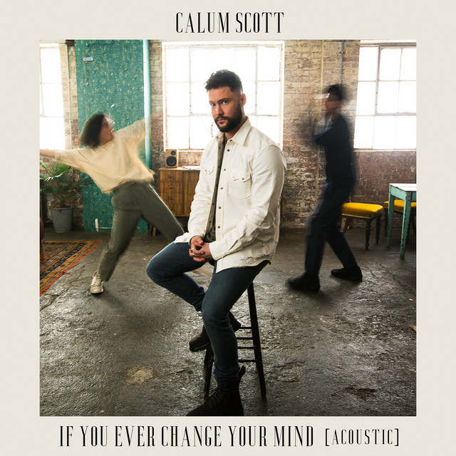 کاور آهنگ If You Ever Change Your Mind - Acoustic از Calum Scott