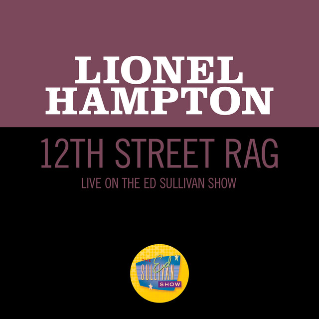 کاور آهنگ 12th Street Rag - Live On The Ed Sullivan Show, May 1, 1955 از Lionel Hampton