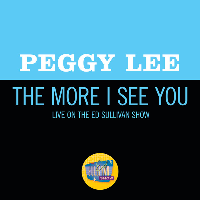 کاور آهنگ The More I See You - Live On The Ed Sullivan Show, October 1, 1967 از Peggy Lee